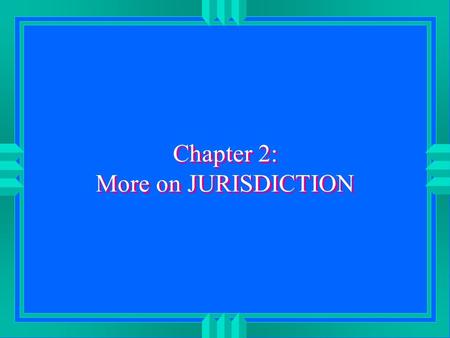 Chapter 2: More on JURISDICTION. Due Process u Can only be sued where action does not offend “traditional notions of fair play & substantial justice”