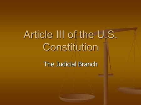 Article III of the U.S. Constitution The Judicial Branch.