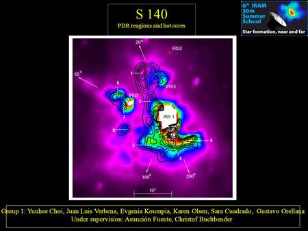 S 140 PDR reagions and hot cores Group 1: Yunhee Choi, Juan Luis Verbena, Evgenia Koumpia, Karen Olsen, Sara Cuadrado, Gustavo Orellana Under supervision: