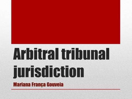 Arbitral tribunal jurisdiction Mariana França Gouveia.