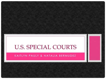 KAITLYN PAULY & NATALIA BERMUDEZ U.S. SPECIAL COURTS.