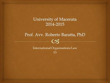 International Organisations Law 13.  Under IOs founding instruments, legal acts may be subjects to certain conditions of validity  hierarchical relationship.