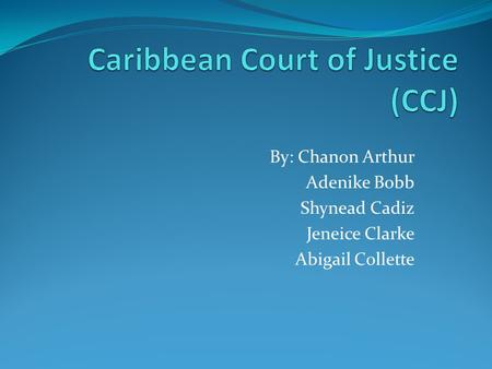 By: Chanon Arthur Adenike Bobb Shynead Cadiz Jeneice Clarke Abigail Collette.