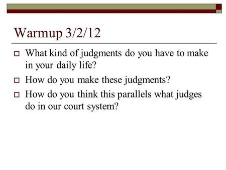 Warmup 3/2/12  What kind of judgments do you have to make in your daily life?  How do you make these judgments?  How do you think this parallels what.