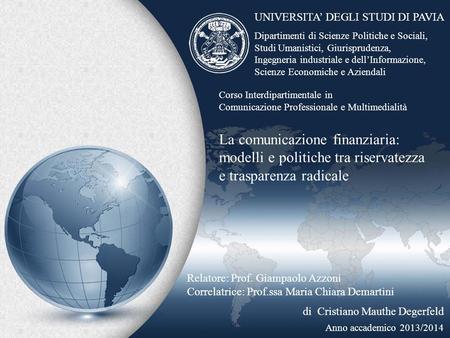 La comunicazione finanziaria: modelli e politiche tra riservatezza e trasparenza radicale Relatore: Prof. Giampaolo Azzoni Correlatrice: Prof.ssa Maria.