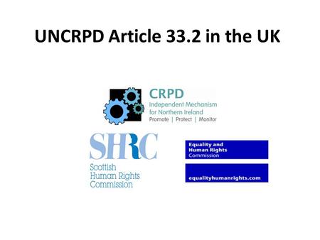 UNCRPD Article 33.2 in the UK. Article 33.2 maintain, strengthen, designate or establish within the State Party, a framework, including one or more independent.