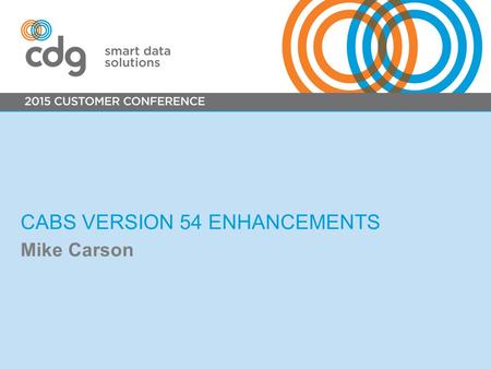 CABS VERSION 54 ENHANCEMENTS Mike Carson. When processing 0000 CIC usage, CDG uses the OCN as the CIC To identify this usage, CDG converts the first digit.