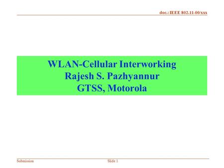 WLAN-Cellular Interworking Rajesh S. Pazhyannur GTSS, Motorola