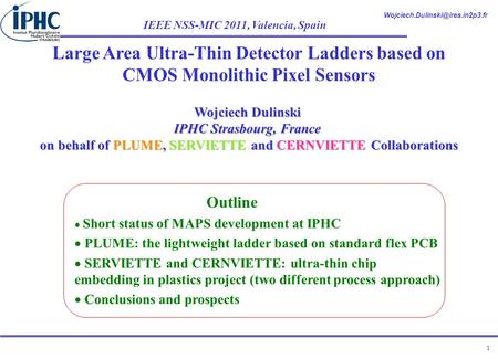 IEEE NSS-MIC 2011, Valencia, Spain 1 Large Area Ultra-Thin Detector Ladders based on CMOS Monolithic Pixel Sensors Wojciech.