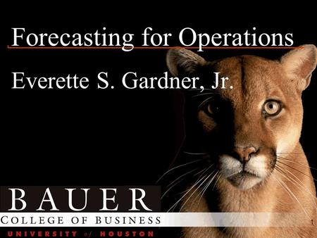 1 Forecasting for Operations Everette S. Gardner, Jr.