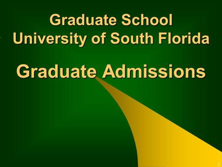 Graduate Admissions Graduate School University of South Florida 1.