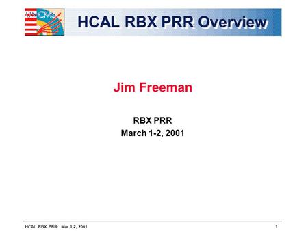 HCAL RBX PRR Overview Jim Freeman RBX PRR March 1-2, 2001.