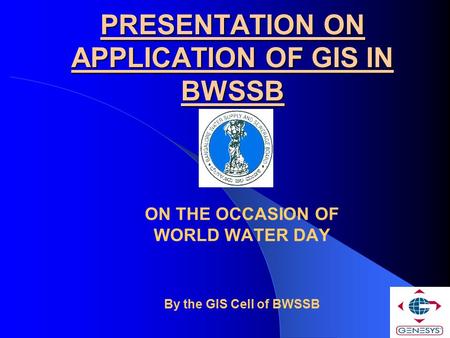 PRESENTATION ON APPLICATION OF GIS IN BWSSB