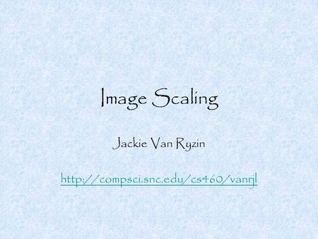 Image Scaling Jackie Van Ryzin