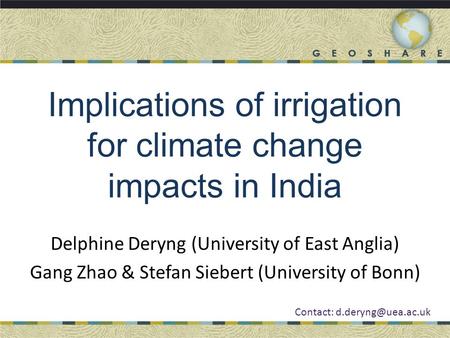 Implications of irrigation for climate change impacts in India Delphine Deryng (University of East Anglia) Gang Zhao & Stefan Siebert (University of Bonn)