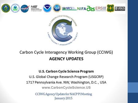 CCIWG Agency Update for NACP PI Meeting January 2015 Carbon Cycle Interagency Working Group (CCIWG) AGENCY UPDATES U.S. Carbon Cycle Science Program U.S.