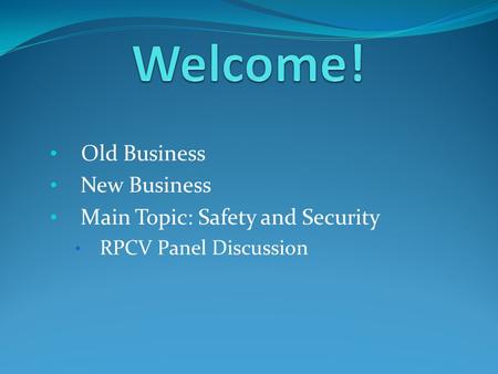 Old Business New Business Main Topic: Safety and Security RPCV Panel Discussion.