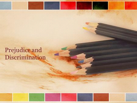 Prejudice and Discrimination. What is Prejudice? Discrimination? Dehumanization? Prejudice: An unfavorable attitude towards a social group and its members.