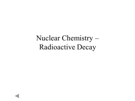 Nuclear Chemistry – Radioactive Decay