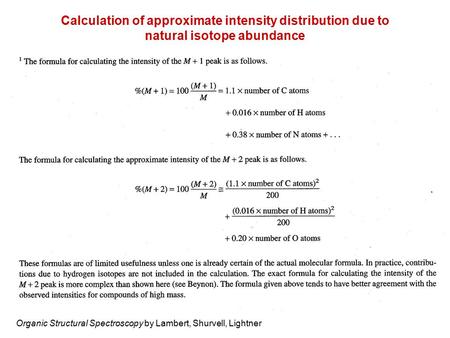 Organic Structural Spectroscopy by Lambert, Shurvell, Lightner Calculation of approximate intensity distribution due to natural isotope abundance.