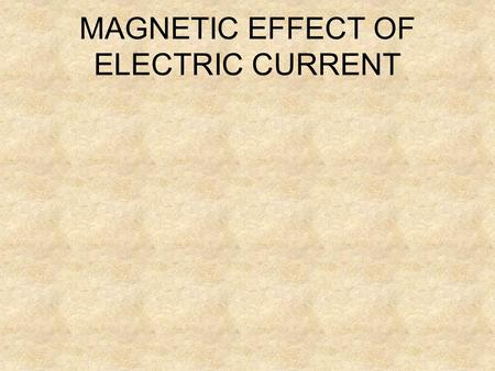 MAGNETIC EFFECT OF ELECTRIC CURRENT