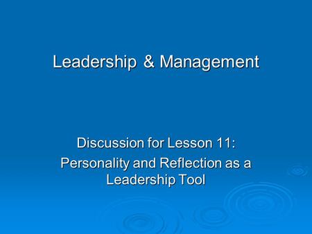 Leadership & Management Discussion for Lesson 11: Personality and Reflection as a Leadership Tool.