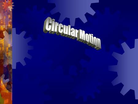 Circular Motion Terms  The point or line that is the center of the circle is the axis of rotation.  If the axis of rotation is inside the object, the.