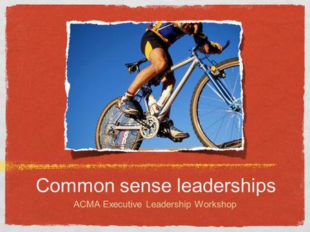 Common sense leaderships ACMA Executive Leadership Workshop.