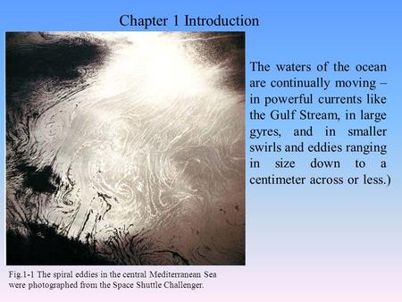 Chapter 1 Introduction Fig.1-1 The spiral eddies in the central Mediterranean Sea were photographed from the Space Shuttle Challenger. The waters of the.