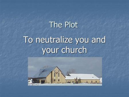 The Plot To neutralize you and your church. The Story of Matt 1976 And out of money “I’ll swim to that rock if you’ll pay me a dollar”