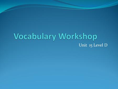 Unit 15 Level D. Avert (v.) to turn aside, turn away; to prevent, avoid Synonym: stop, deflect, ward off, preclude Antonym: invite, induce, provoke, cause.