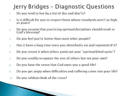 1. Do you tend to live by a list of dos and don’ts? 2. Is it difficult for you to respect those whose standards aren’t as high as yours? 3. Do you assume.