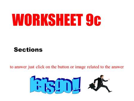 WORKSHEET 9c let's go !! Sections