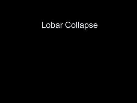 Lobar Collapse.