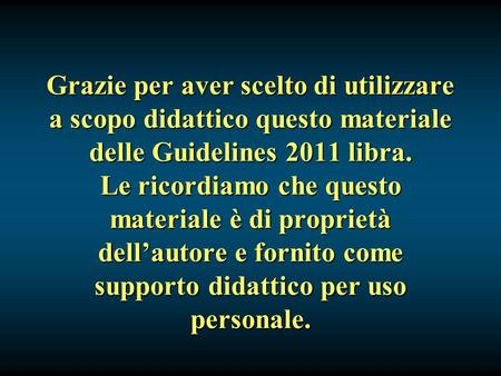 Grazie per aver scelto di utilizzare a scopo didattico questo materiale delle Guidelines 2011 libra. Le ricordiamo che questo materiale è di proprietà.