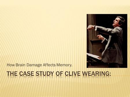 How Brain Damage Affects Memory..  Has a memory spans of just seconds.  Suffered from an infection of herpes encephalitis that targeted the area of.