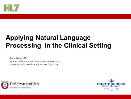 Applying Natural Language Processing in the Clinical Setting Peter Haug, MD Homer Warner Center for Informatics Research Intermountain Healthcare, Salt.