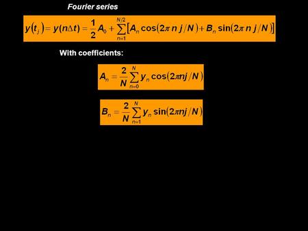 Fourier series With coefficients:. Complex Fourier series Fourier transform (transforms series from time to frequency domain) Discrete Fourier transform.