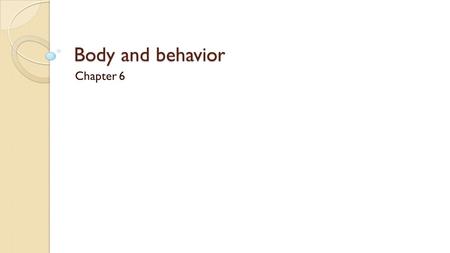 Body and behavior Chapter 6. Standards Standard II: Biopsychological Biological basis of behavior IIA-1.1 Structure and function on neuron IIA- 2.1 Organization.