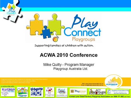 ACWA 2010 Conference Mike Quilty - Program Manager Playgroup Australia Ltd.