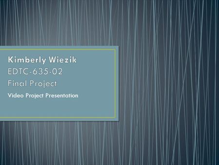 Video Project Presentation.  ist=PLZQb3q0rO8MHVIfR0GW- ajsyz6CQsDz0v  ist=PLZQb3q0rO8MHVIfR0GW-