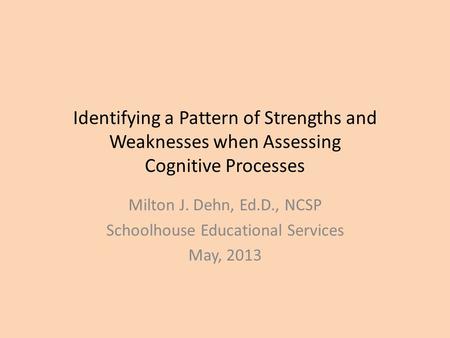 Milton J. Dehn, Ed.D., NCSP Schoolhouse Educational Services May, 2013