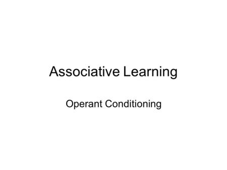 Associative Learning Operant Conditioning. Foundations Edward Thorndike (1874-1949) –Puzzle Box –Cats became more efficient with each trial –Law of.