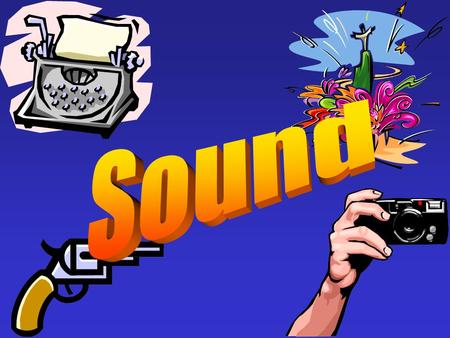 Today you will learn: How sounds are made and what they are. How we measure sounds How we can change sounds from high to low How sounds can travel in.