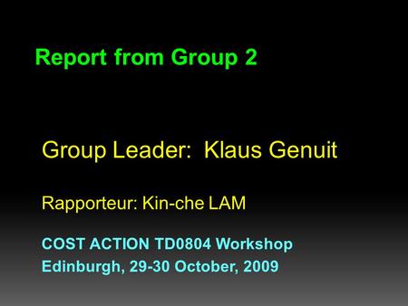 Group Leader: Klaus Genuit Rapporteur: Kin-che LAM COST ACTION TD0804 Workshop Edinburgh, 29-30 October, 2009 Report from Group 2.