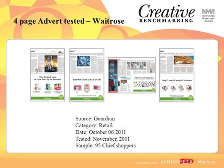 Source: Guardian Category: Retail Date: October 06 2011 Tested: November, 2011 Sample: 95 Chief shoppers 4 page Advert tested – Waitrose.