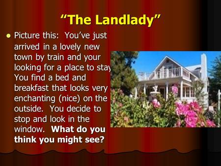 “The Landlady” Picture this: You’ve just arrived in a lovely new town by train and your looking for a place to stay. You find a bed and breakfast that.