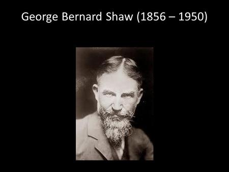 George Bernard Shaw (1856 – 1950). George Bernard Shaw Journalist.