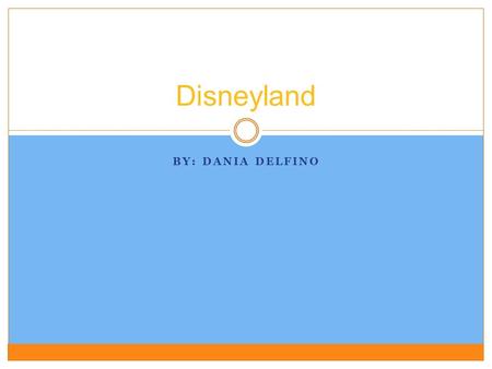 Disneyland By: Dania Delfino.