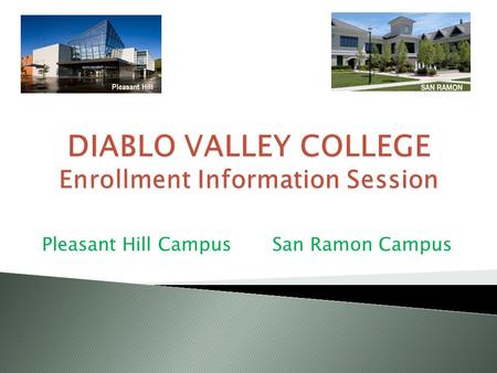 Pleasant Hill Campus San Ramon Campus Pleasant Hill.